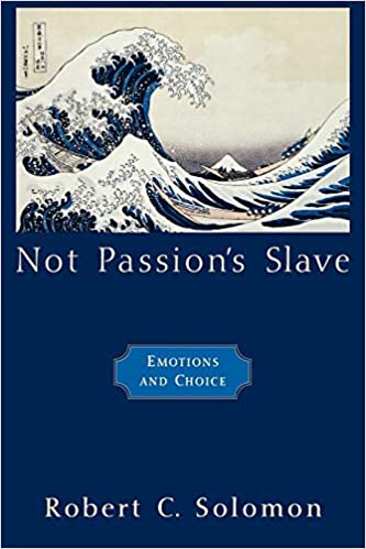Not Passion's Slave - Emotions and Choice